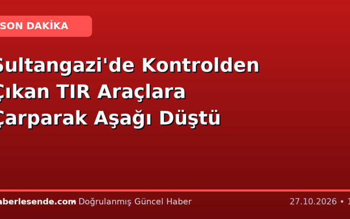 Sultangazi'de Kontrolden Çıkan TIR Araçlara Çarparak Aşağı Düştü