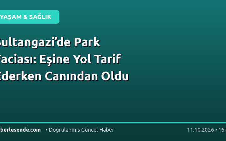 Sultangazi’de Park Faciası: Eşine Yol Tarif Ederken Canından Oldu