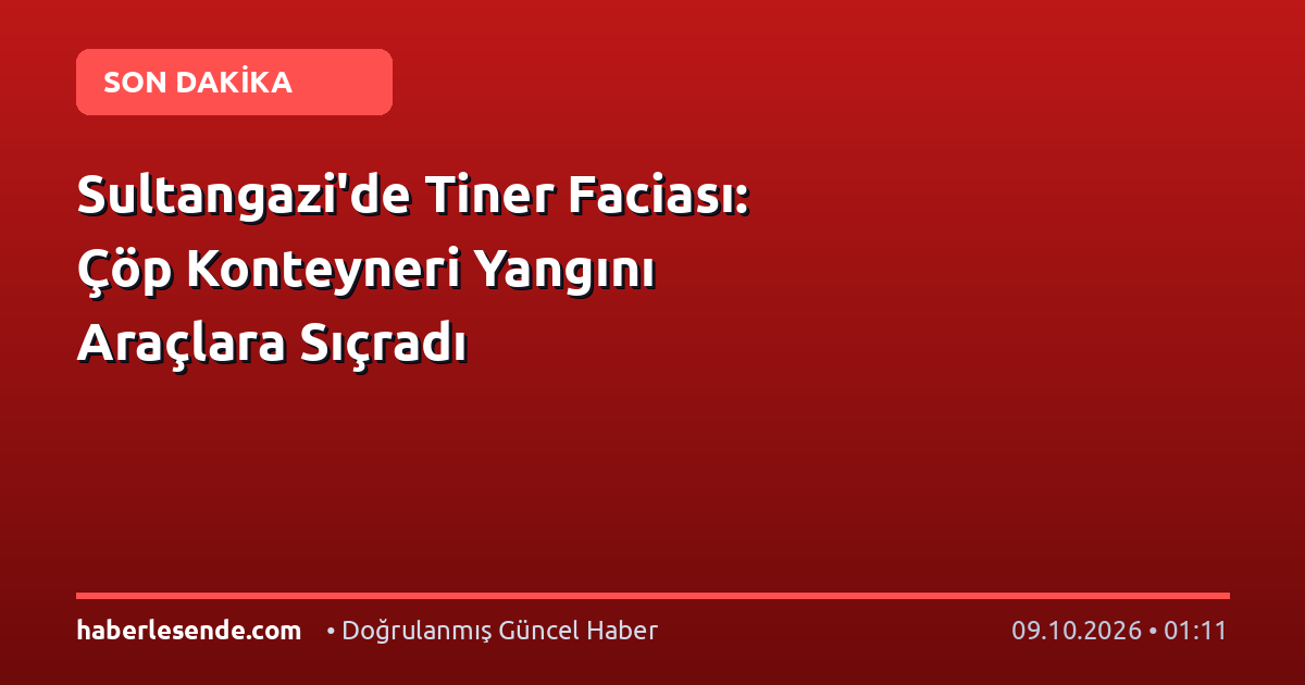 Sultangazi'de Tiner Faciası: Çöp Konteyneri Yangını Araçlara Sıçradı
