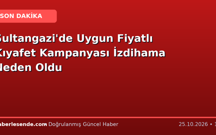 Sultangazi'de Uygun Fiyatlı Kıyafet Kampanyası İzdihama Neden Oldu