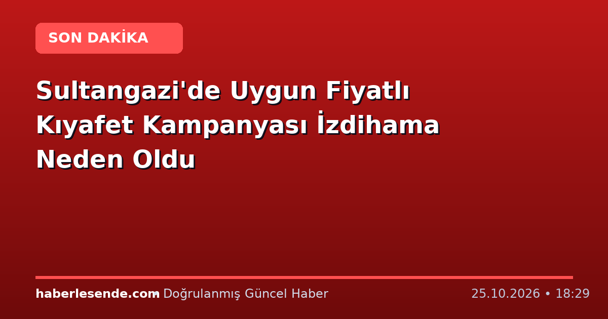 Sultangazi'de Uygun Fiyatlı Kıyafet Kampanyası İzdihama Neden Oldu