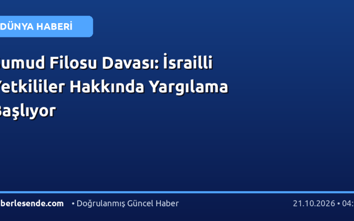 Sumud Filosu Davası: İsrailli Yetkililer Hakkında Yargılama Başlıyor