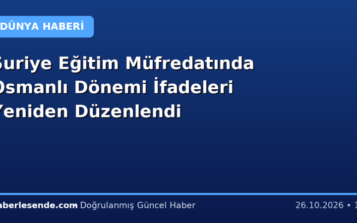 Suriye Eğitim Müfredatında Osmanlı Dönemi İfadeleri Yeniden Düzenlendi