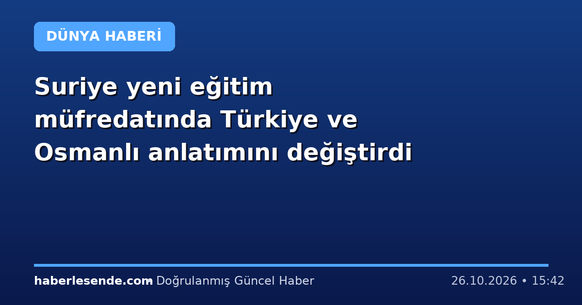 Suriye yeni eğitim müfredatında Türkiye ve Osmanlı anlatımını değiştirdi