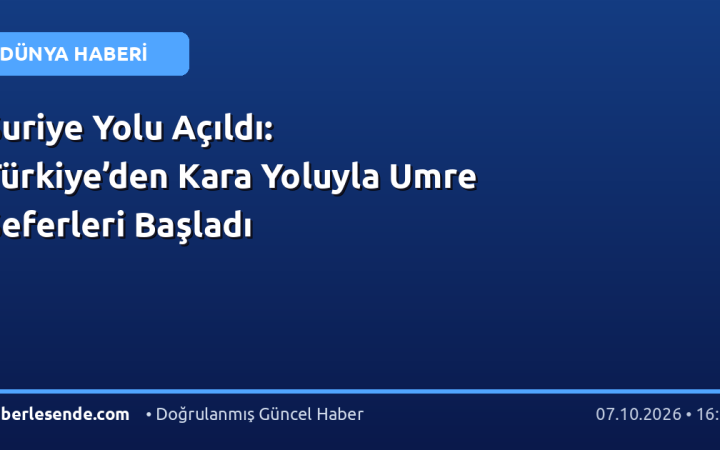 Suriye Yolu Açıldı: Türkiye’den Kara Yoluyla Umre Seferleri Başladı