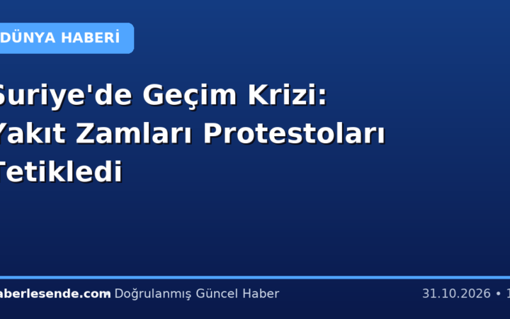 Suriye'de Geçim Krizi: Yakıt Zamları Protestoları Tetikledi