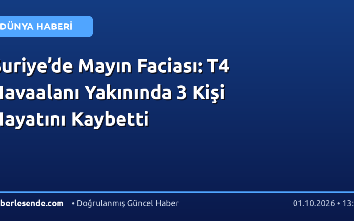Suriye’de Mayın Faciası: T4 Havaalanı Yakınında 3 Kişi Hayatını Kaybetti