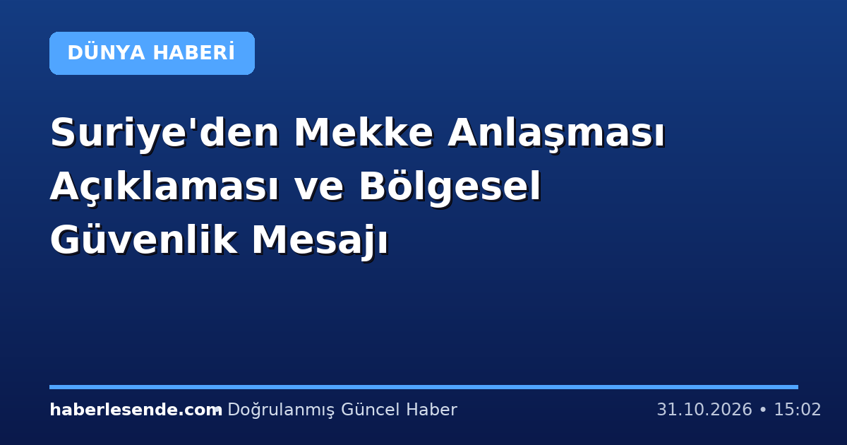 Suriye'den Mekke Anlaşması Açıklaması ve Bölgesel Güvenlik Mesajı