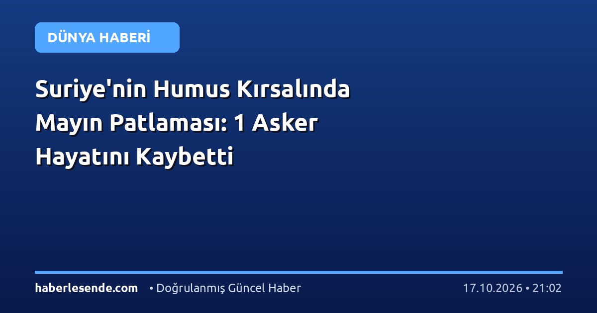 Suriye'nin Humus Kırsalında Mayın Patlaması: 1 Asker Hayatını Kaybetti