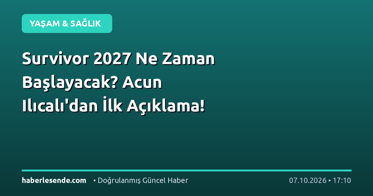 Survivor 2027 Ne Zaman Başlayacak? Acun Ilıcalı'dan İlk Açıklama!
