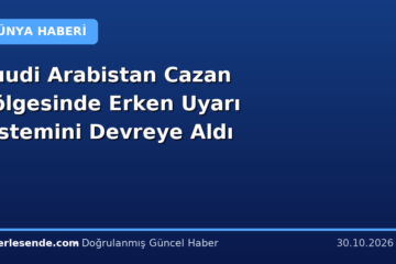 Suudi Arabistan Cazan Bölgesinde Erken Uyarı Sistemini Devreye Aldı