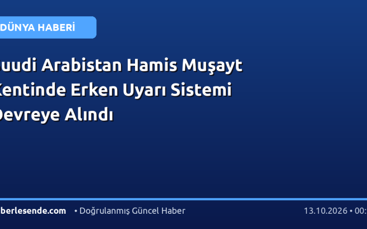 Suudi Arabistan Hamis Muşayt Kentinde Erken Uyarı Sistemi Devreye Alındı