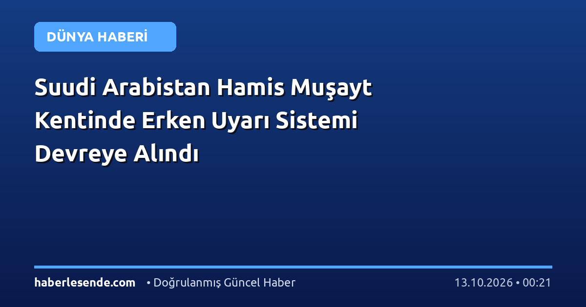 Suudi Arabistan Hamis Muşayt Kentinde Erken Uyarı Sistemi Devreye Alındı