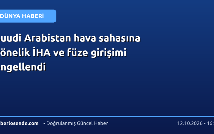 Suudi Arabistan hava sahasına yönelik İHA ve füze girişimi engellendi