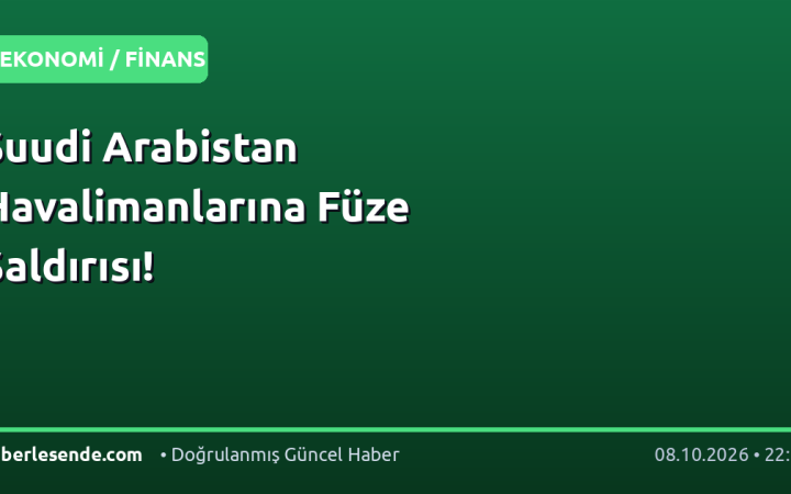 Suudi Arabistan Havalimanlarına Füze Saldırısı!