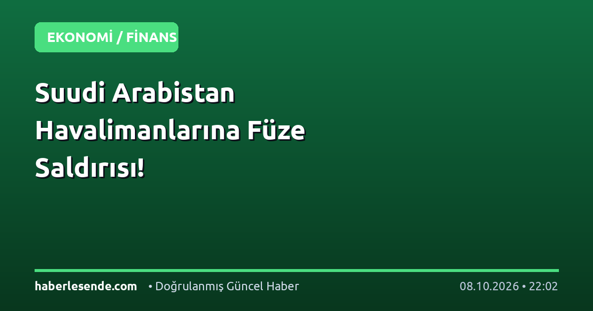 Suudi Arabistan Havalimanlarına Füze Saldırısı!