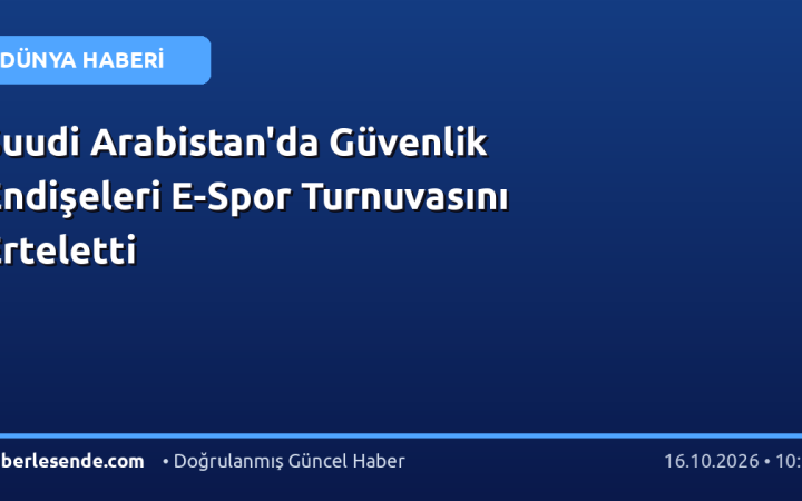 Suudi Arabistan'da Güvenlik Endişeleri E-Spor Turnuvasını Erteletti