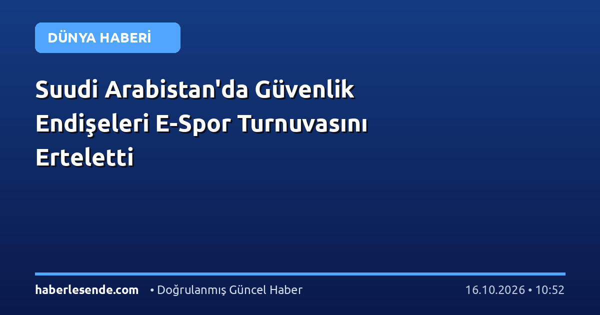 Suudi Arabistan'da Güvenlik Endişeleri E-Spor Turnuvasını Erteletti