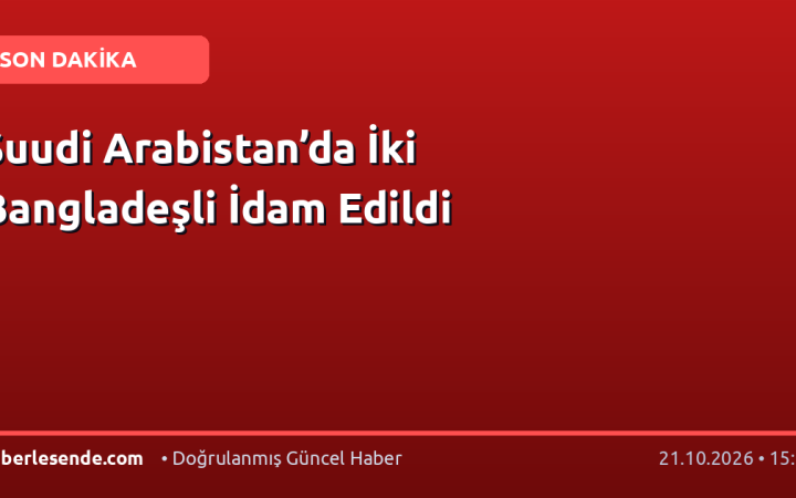 Suudi Arabistan’da İki Bangladeşli İdam Edildi
