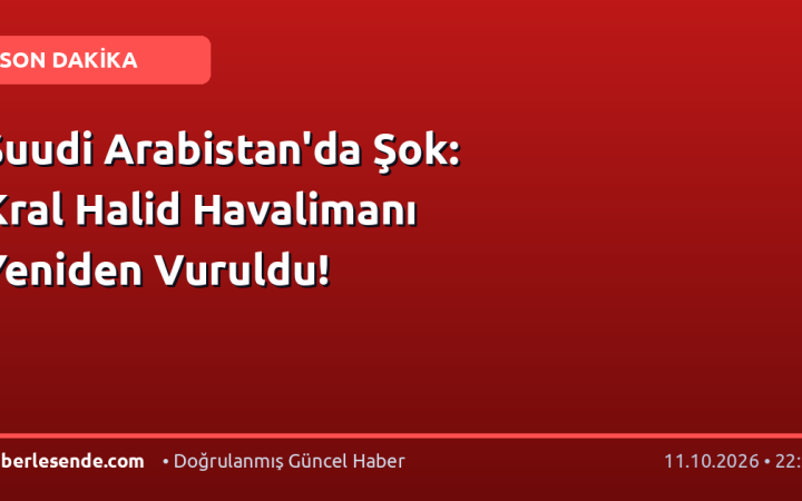Suudi Arabistan'da Şok: Kral Halid Havalimanı Yeniden Vuruldu!