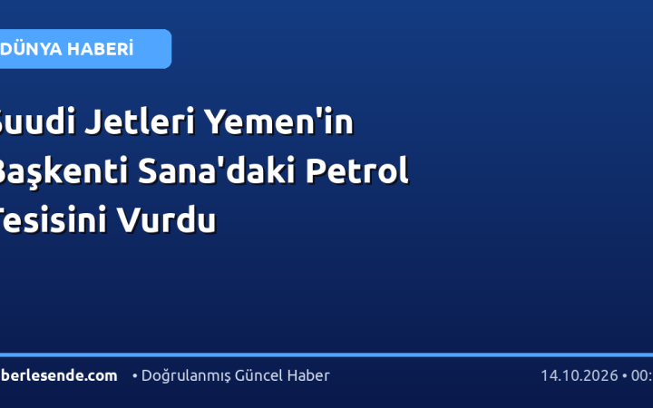 Suudi Jetleri Yemen'in Başkenti Sana'daki Petrol Tesisini Vurdu