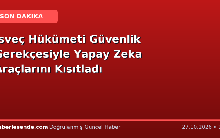İsveç Hükümeti Güvenlik Gerekçesiyle Yapay Zeka Araçlarını Kısıtladı