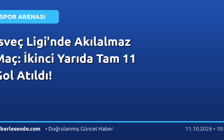 İsveç Ligi'nde Akılalmaz Maç: İkinci Yarıda Tam 11 Gol Atıldı!