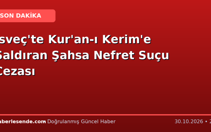 İsveç'te Kur'an-ı Kerim'e Saldıran Şahsa Nefret Suçu Cezası