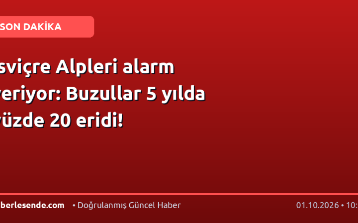 İsviçre Alpleri alarm veriyor: Buzullar 5 yılda yüzde 20 eridi!