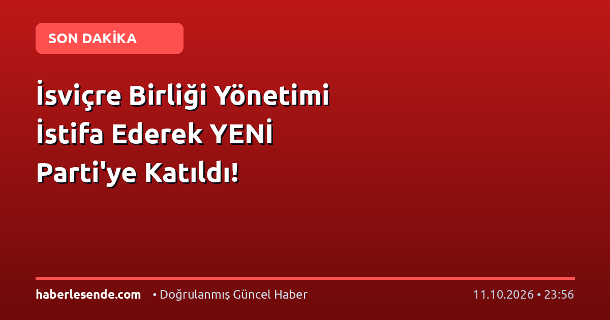 İsviçre Birliği Yönetimi İstifa Ederek YENİ Parti'ye Katıldı!