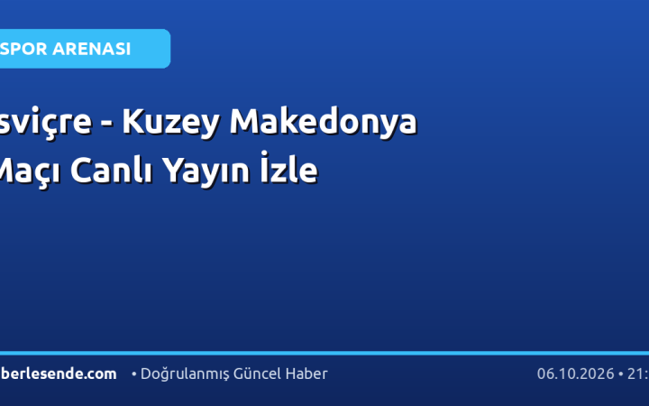 İsviçre - Kuzey Makedonya Maçı Canlı Yayın İzle
