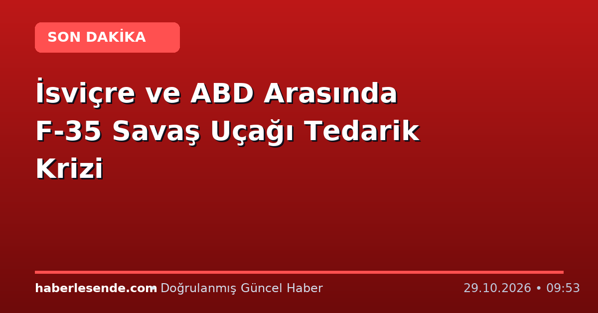 İsviçre ve ABD Arasında F-35 Savaş Uçağı Tedarik Krizi