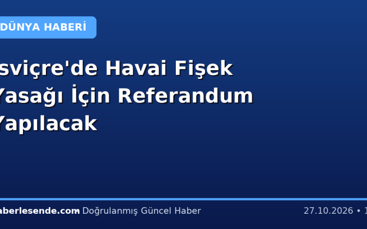 İsviçre'de Havai Fişek Yasağı İçin Referandum Yapılacak