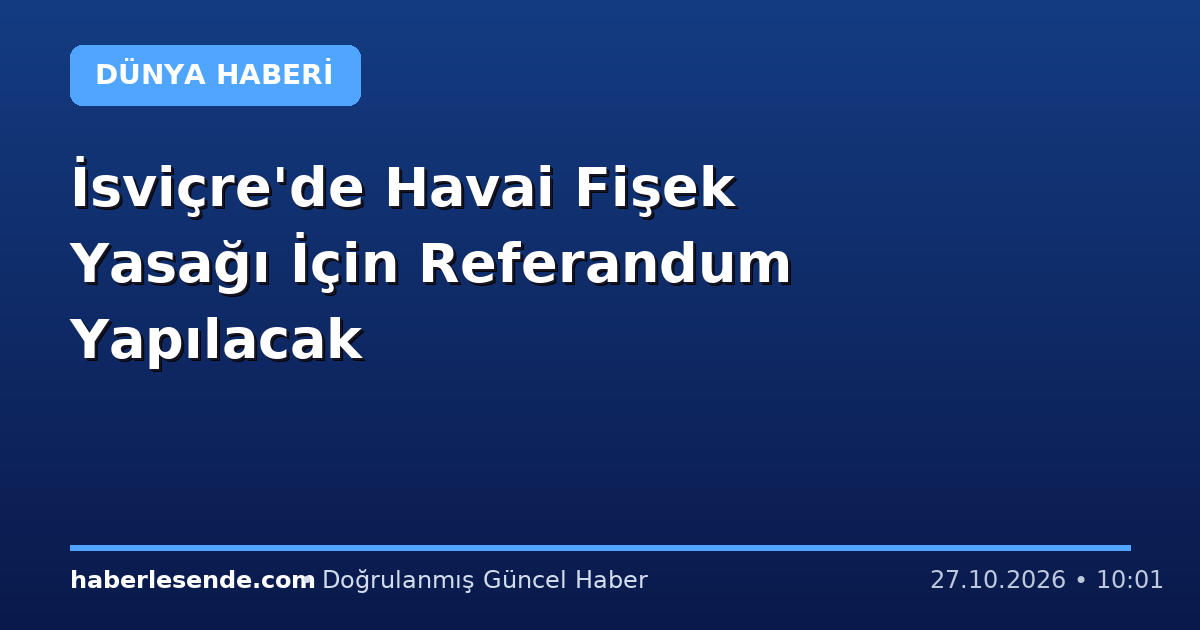 İsviçre'de Havai Fişek Yasağı İçin Referandum Yapılacak