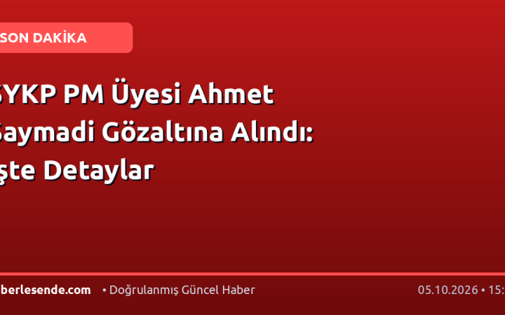 SYKP PM Üyesi Ahmet Saymadi Gözaltına Alındı: İşte Detaylar
