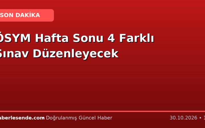 ÖSYM Hafta Sonu 4 Farklı Sınav Düzenleyecek