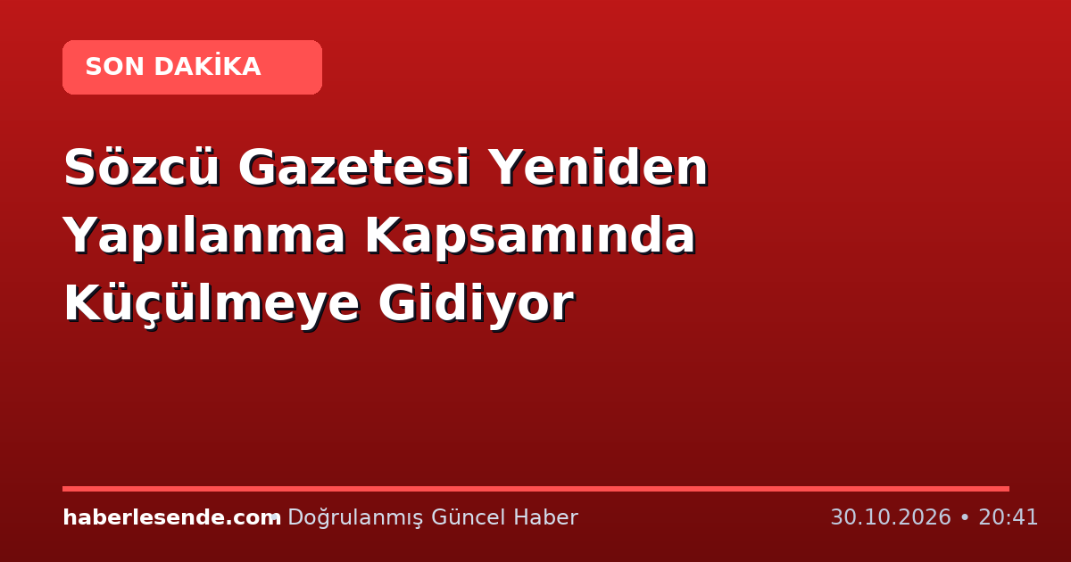 Sözcü Gazetesi Yeniden Yapılanma Kapsamında Küçülmeye Gidiyor