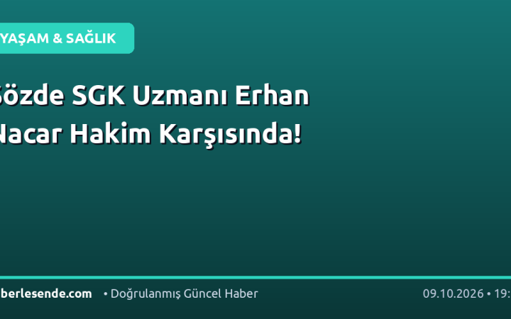 Sözde SGK Uzmanı Erhan Nacar Hakim Karşısında!