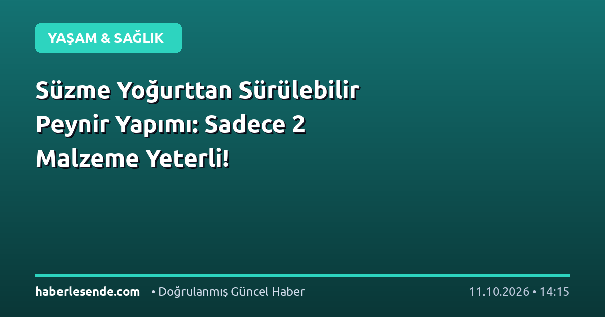 Süzme Yoğurttan Sürülebilir Peynir Yapımı: Sadece 2 Malzeme Yeterli!