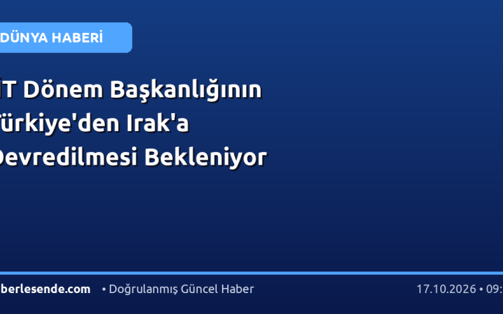 İİT Dönem Başkanlığının Türkiye'den Irak'a Devredilmesi Bekleniyor
