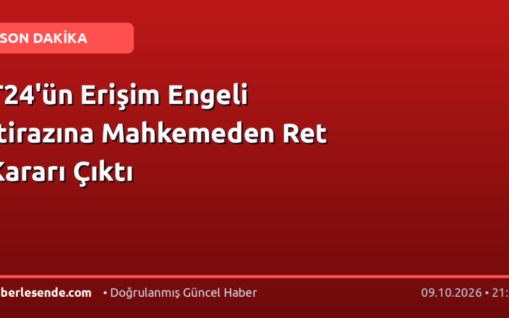 T24'ün Erişim Engeli İtirazına Mahkemeden Ret Kararı Çıktı