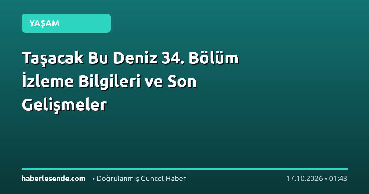 Taşacak Bu Deniz 34. Bölüm İzleme Bilgileri ve Son Gelişmeler