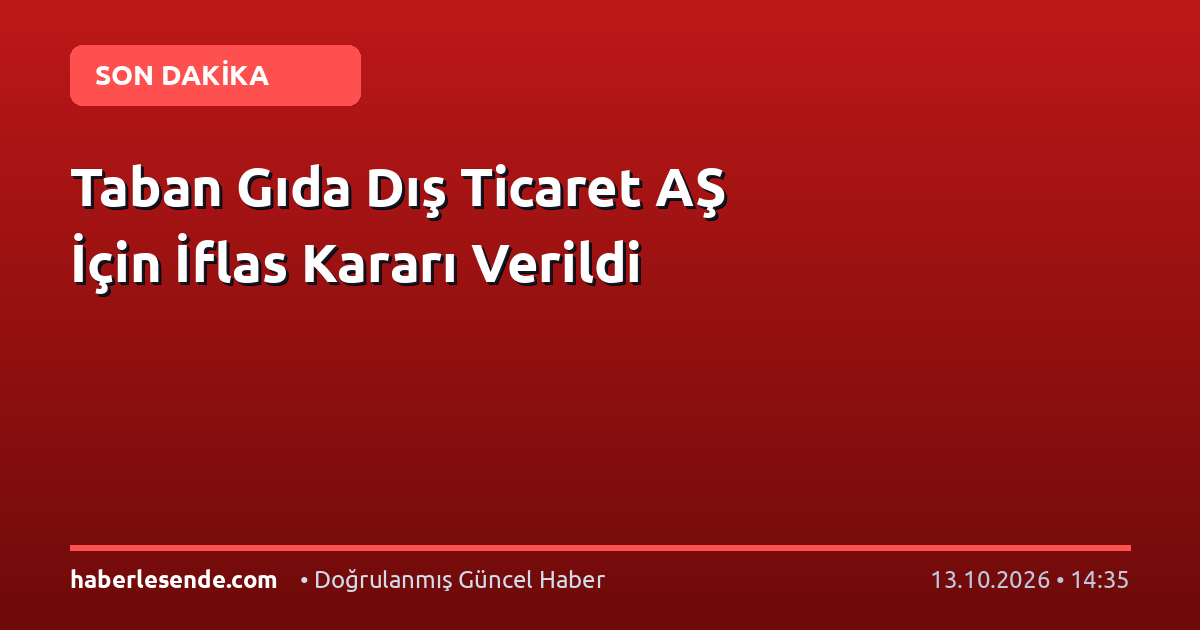 Taban Gıda Dış Ticaret AŞ İçin İflas Kararı Verildi