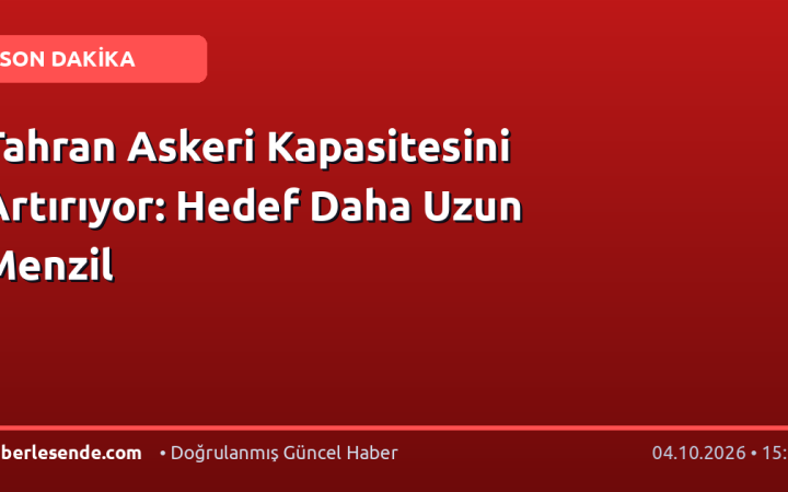 Tahran Askeri Kapasitesini Artırıyor: Hedef Daha Uzun Menzil