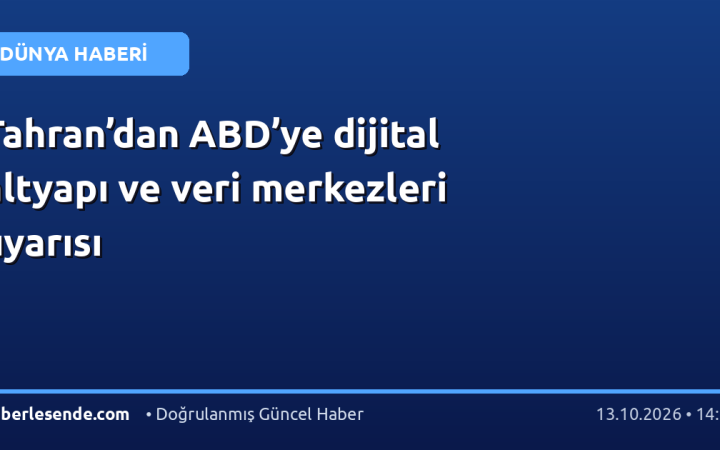 Tahran’dan ABD’ye dijital altyapı ve veri merkezleri uyarısı