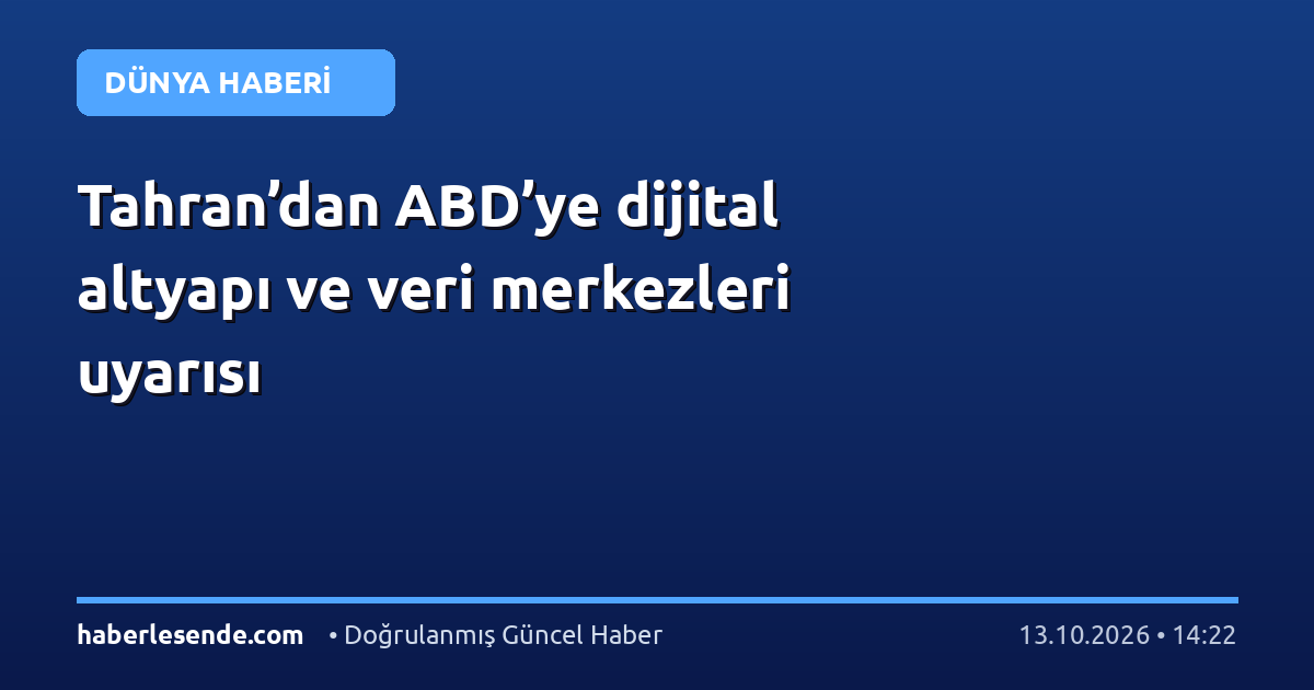 Tahran’dan ABD’ye dijital altyapı ve veri merkezleri uyarısı