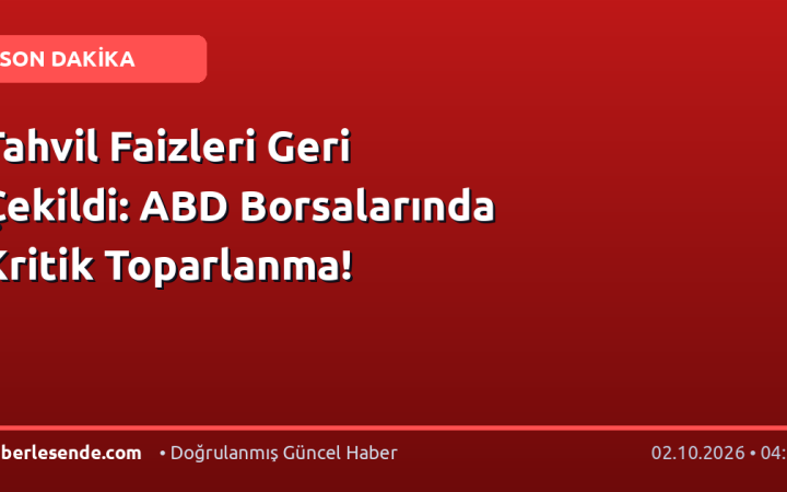 Tahvil Faizleri Geri Çekildi: ABD Borsalarında Kritik Toparlanma!