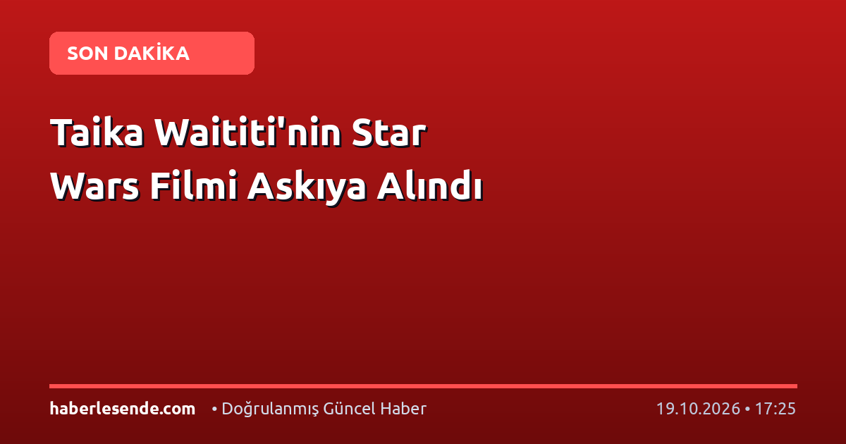 Taika Waititi'nin Star Wars Filmi Askıya Alındı