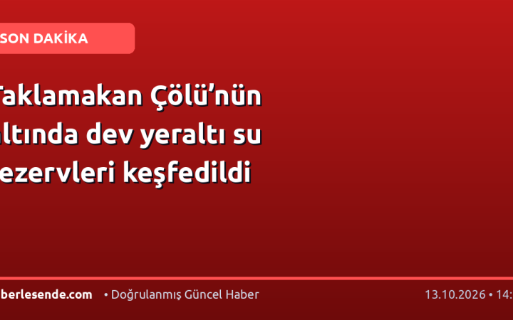Taklamakan Çölü’nün altında dev yeraltı su rezervleri keşfedildi