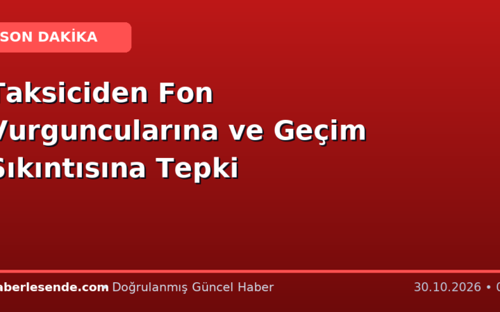 Taksiciden Fon Vurguncularına ve Geçim Sıkıntısına Tepki